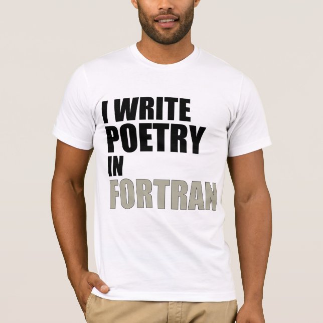 I Write Poetry in Fortran T-Shirt (Front)