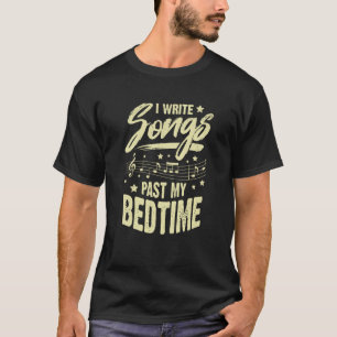 I Write Songs Past My Bedtime for a Songwriter T-Shirt