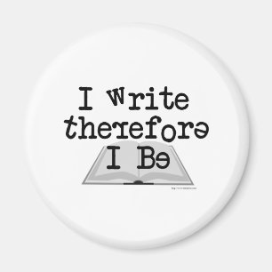 I Write Therefore I Be! Magnet