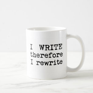 I Write Therefore I Rewrite gifts for writers Coffee Mug