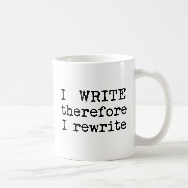 I Write Therefore I Rewrite gifts for writers Coffee Mug (Right)