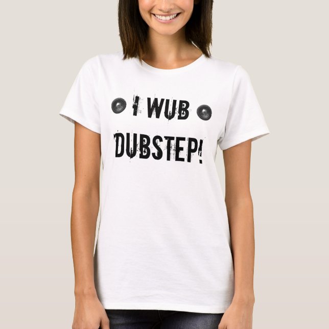 I WUB DUBSTEP T-Shirt (Front)