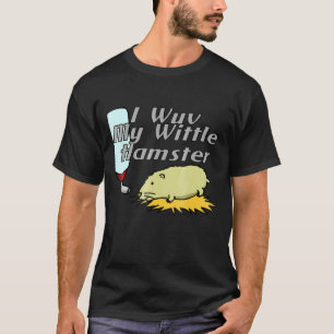 I Wuv My Wittle Hamster T-Shirt