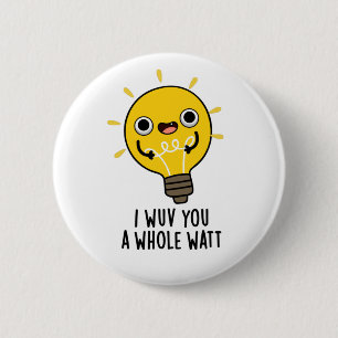 I Wuv You A Whole Watt Funny Electricity Pun 6 Cm Round Badge