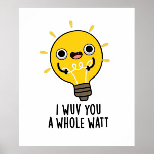 I Wuv You A Whole Watt Funny Electricity Pun  Poster