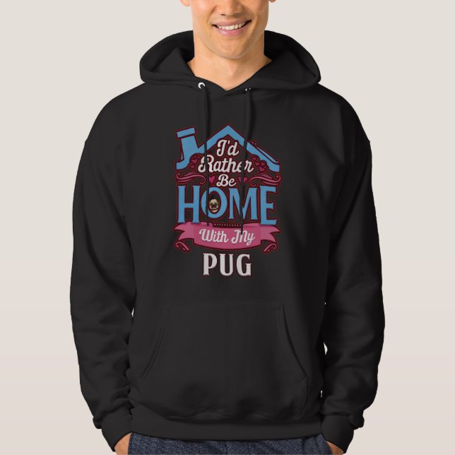 I&x27;d Rather Be Home With My Pug - Pug Classic T Hoodie (Front)