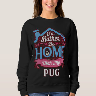 I&x27;d Rather Be Home With My Pug - Pug Classic T Sweatshirt