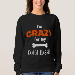 I X M Crazy For My Corgi Basset Corgi Basset Idea Sweatshirt