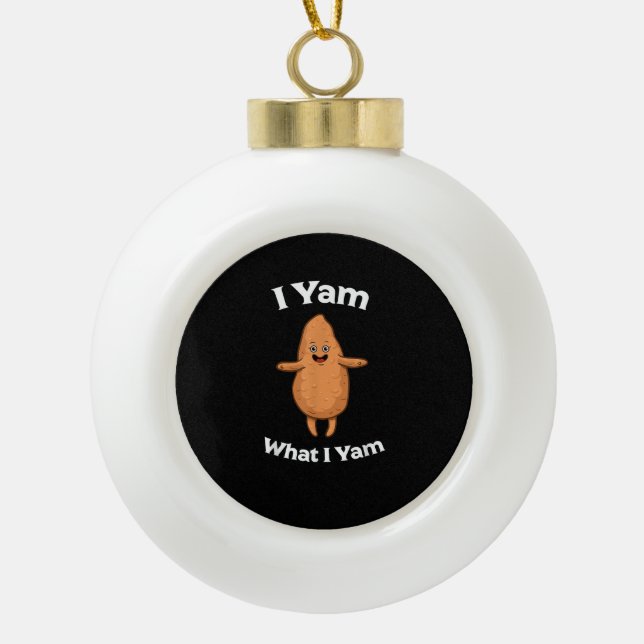 I Yam What I Yam - Dancing Sweet Potato Thanksgivi Ceramic Ball Christmas Ornament (Front)
