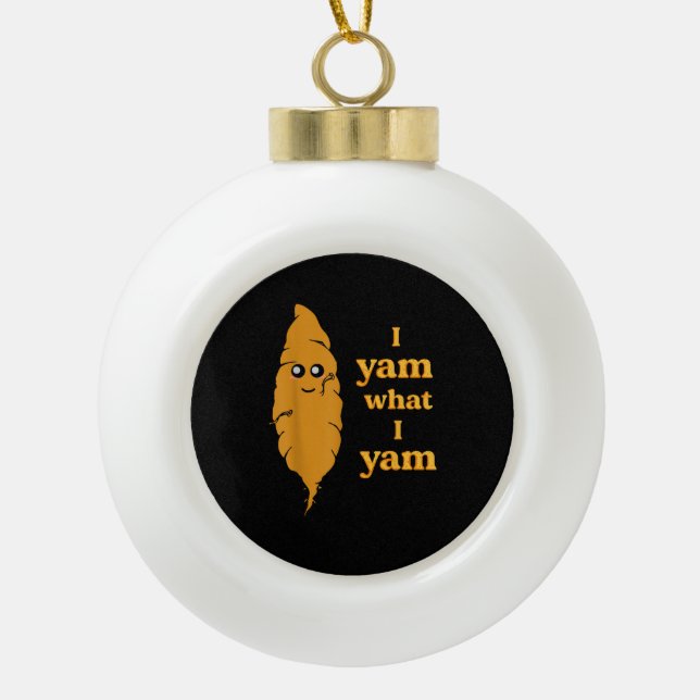 I Yam What I Yam Funny  Ceramic Ball Christmas Ornament (Front)