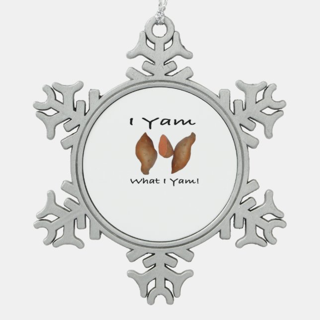 I Yam What I Yam, I Yam What I Yam, Comical, Cute, Snowflake Pewter Christmas Ornament (Front)