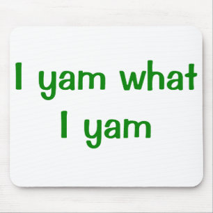 I Yam What I Yam Mouse Pad