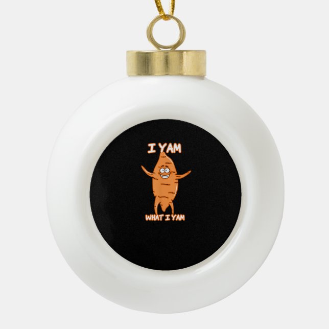 I Yam What I Yam Sweet Potato Thanksgiving Ceramic Ball Christmas Ornament (Front)