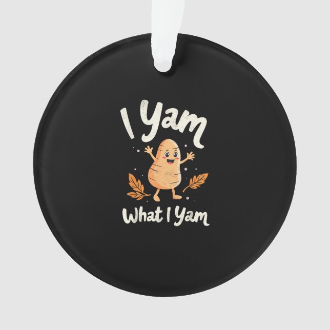 I Yam What I Yam Sweet Potatoes Thanksgiving Famil Ornament (Front)