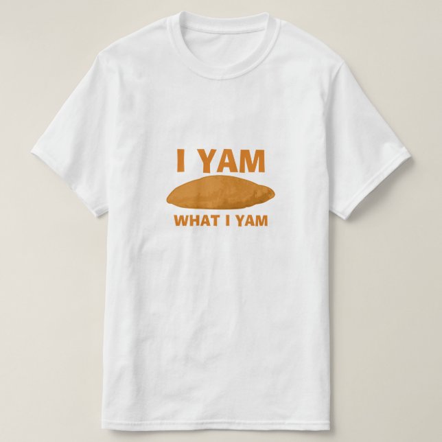 I Yam What I Yam T-Shirt (Design Front)