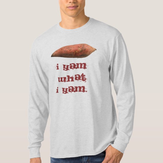 I yam what I yam. T-Shirt (Front)
