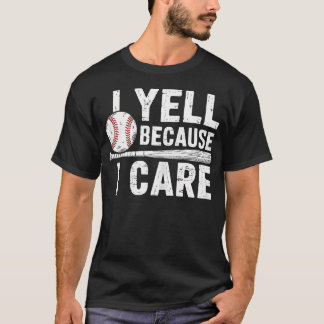 I Yell Because I Care Baseball T-Shirt
