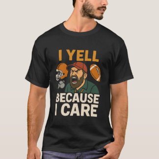 I Yell Because I Care Funny American Football Dad  T-Shirt