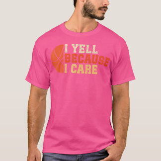 I Yell Because I Care Funny Basketball Fan Humour  T-Shirt