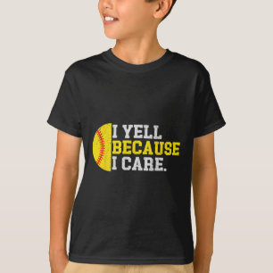 I Yell Because I Care Funny Softll Player Mom Dad T-Shirt