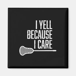 I Yell Because I Care Lacrosse Coach Funny Lacross Magnet
