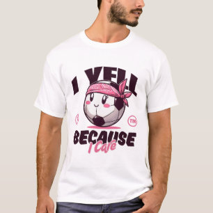 I yell because I care T-Shirt