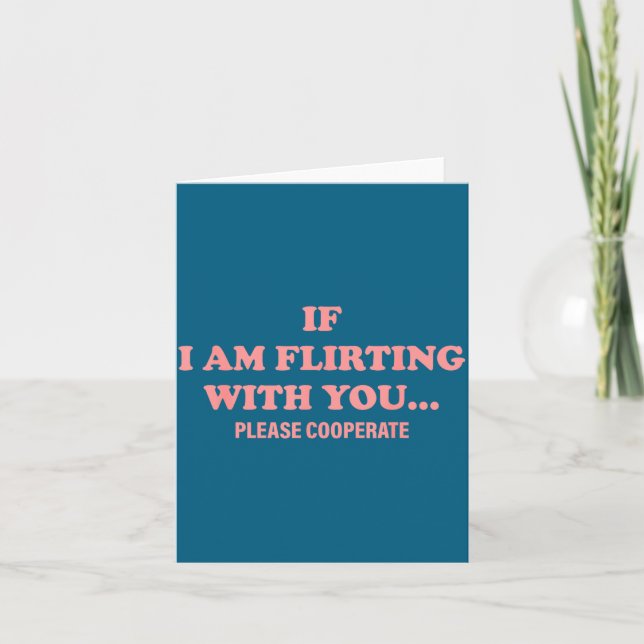 I You Am Flirting Please Cooperate Quote Card (Front)