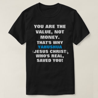 I/You the Value, Jesus Saves tee-true names T-Shirt