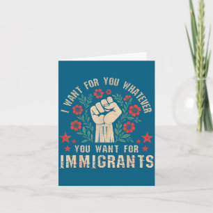 I You Want What Immigrants Deserve Rally Card