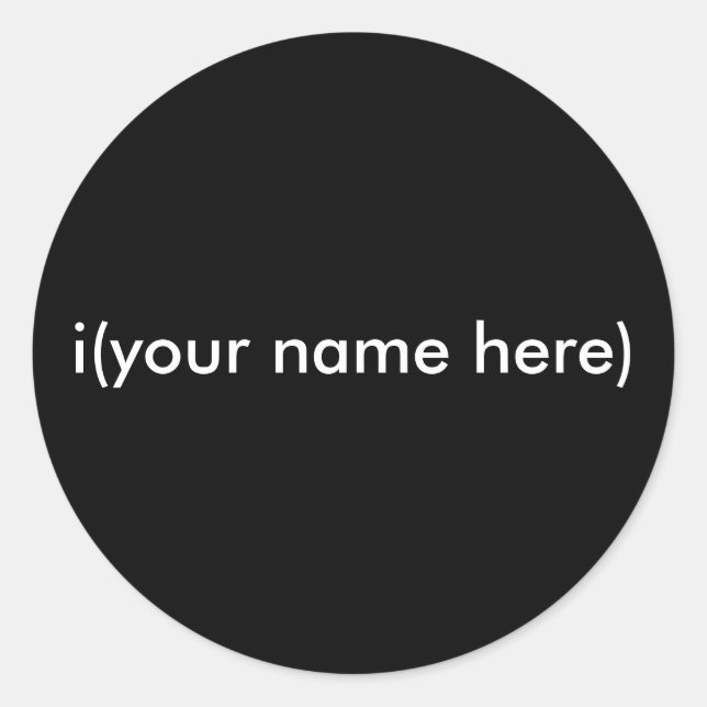i(your name here) classic round sticker (Front)