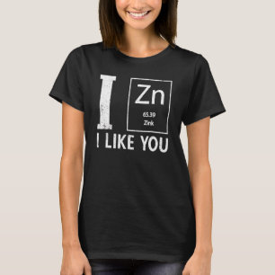 I Zinc I Like You Fun Chemistry Elemental Science T-Shirt