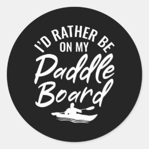Iâ€™D Rather Be On My Paddle Board Paddle Surf Boa Classic Round Sticker