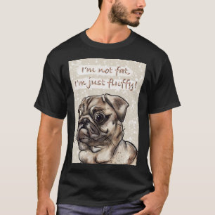 I’m not fat I’m just fluffy funny pug dog hand T-Shirt