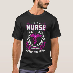 Iâ´M The Nurse Other Patients Warned You About T-Shirt