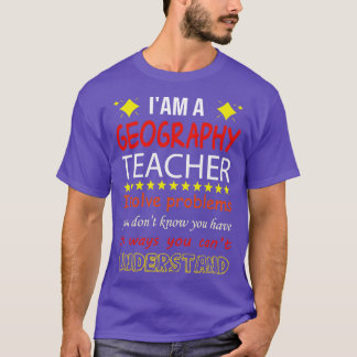 IAM A GEOGRAPHY TEACHER  T-Shirt