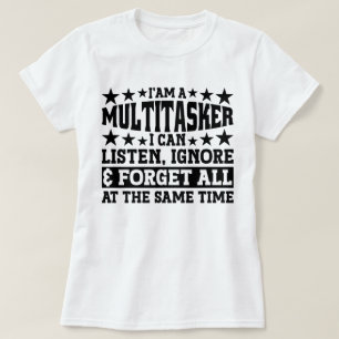 I'am A Multitasker I Can Listen Ignore Funny Meme T-Shirt