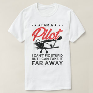 I'am A Pilot I Can't Fix Stupid But Funny Pilot  T-Shirt