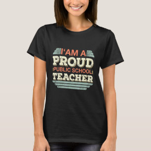 Iam A Proud Public School Teacher I Teacher Design T-Shirt