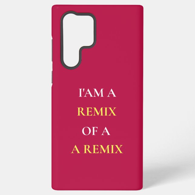 I'AM A REMIX OF A REMIX SAMSUNG GALAXY S22 ULTRA CASE (Back)