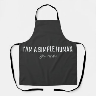 I'am a simple human you are too apron
