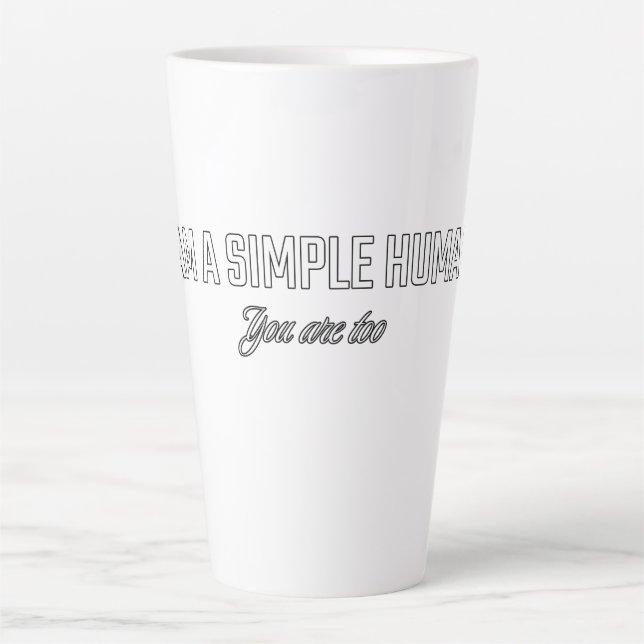 I'am a simple human you are too latte mug (Front)