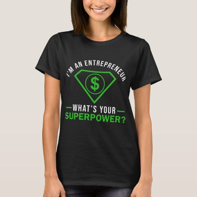 Iam An Entrepreneur Whats Your Superpower T-Shirt (Front)