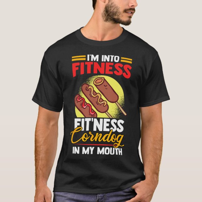 I'am Into Fitness Fitness Corndog In My Mouth  T-Shirt (Front)