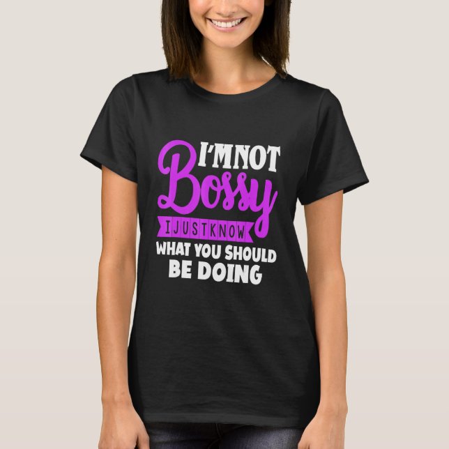 Iam Not Bossy I Just Know What Should Be Doing Hum T-Shirt (Front)
