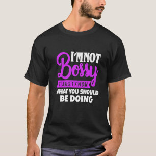 Iam Not Bossy I Just Know What Should Be Doing Hum T-Shirt