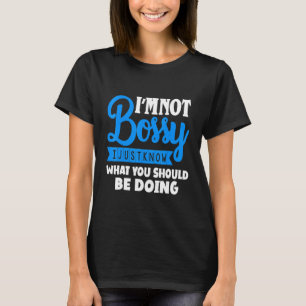 Iam Not Bossy I Just Know What Should Be Doing Sar T-Shirt