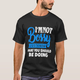 Iam Not Bossy I Just Know What Should Be Doing Sar T-Shirt