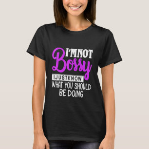Iam Not Bossy I Just Know What Should Be Doing T-Shirt