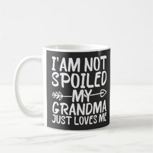 I'am Not Spoiled My Grandma Just Loves Me Coffee Mug