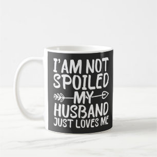 I'am Not Spoiled My Husband Just Loves Me Husband Coffee Mug